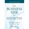 The Business Side of Medicine: What Medical Schools Don't Teach You - Paperback