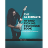 The Alternate Hybrid Picking Technique Book: The Mechanics Unveiled - Paperback