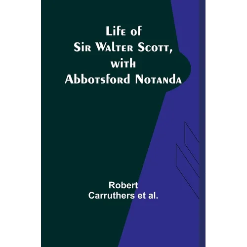 Life of Sir Walter Scott, with Abbotsford Notanda - Paperback