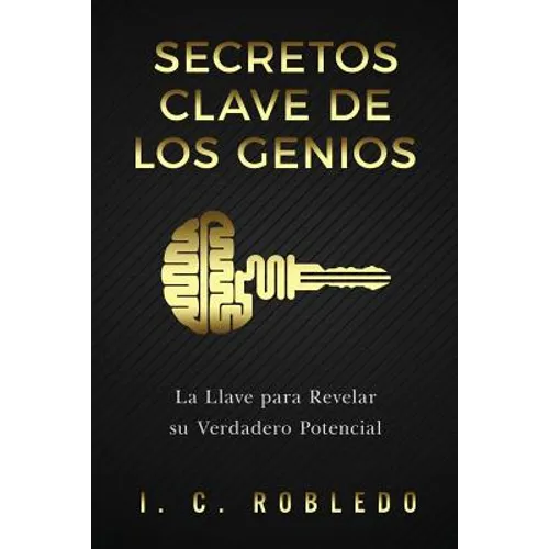 Secretos Clave de los Genios: La Llave para Revelar su Verdadero Potencial - Paperback