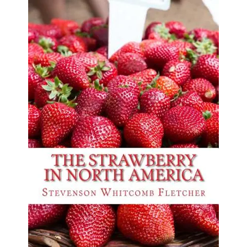 The Strawberry In North America: History, Origin, Botany and Breeding - Paperback