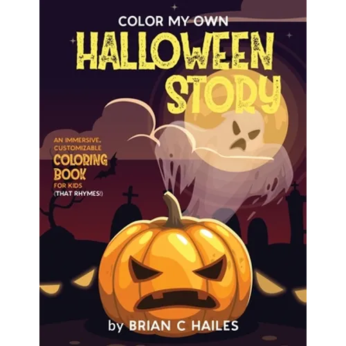 Color My Own Halloween Story: An Immersive, Customizable Coloring Book for Kids (That Rhymes!) - Paperback