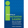 Becoming an Inclusive Leader: How to Navigate the 21st Century Global Workforce - Hardcover