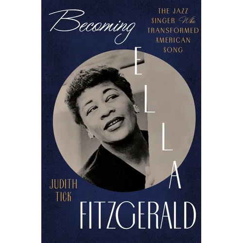 Becoming Ella Fitzgerald: The Jazz Singer Who Transformed American Song - Hardcover