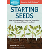 Starting Seeds: How to Grow Healthy, Productive Vegetables, Herbs, and Flowers from Seed. a Storey Basics(r) Title - Paperback