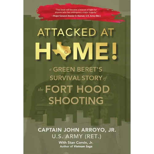 Attacked at Home!: A Green Beret's Survival Story of the Fort Hood Shooting - Hardcover