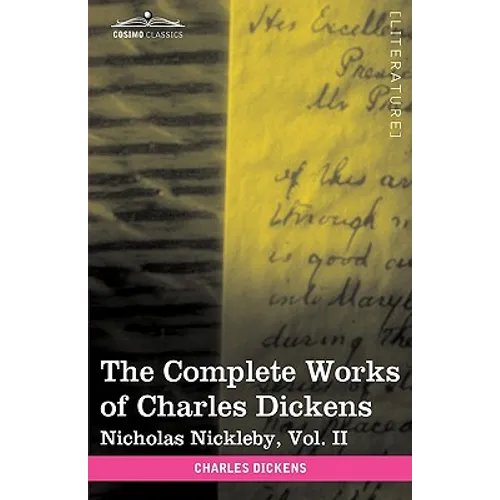 The Complete Works of Charles Dickens (in 30 Volumes, Illustrated): Nicholas Nickleby, Vol. II - Hardcover