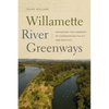 Willamette River Greenways: Navigating the Currents of Conservation Policy and Practice - Paperback
