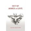 Out of Ashes of Love - Hardcover