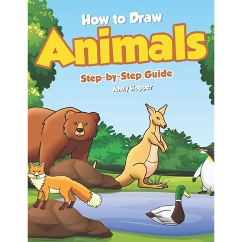 How to Draw Animals Step-by-Step Guide: Best Animal Drawing Book for You and Your Kid - Paperback