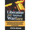 Liberation And Spiritual Warfare: Set Captives Free, Break Curses & Spells, Defeat Witchcraft Attacks, Destroy Demonic Veils of Obscurity & Release Yo - Paperback
