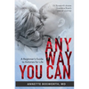 Anyway You Can: Doctor Bosworth Shares Her Mom's Cancer Journey: A BEGINNER'S GUIDE TO KETONES FOR LIFE - Paperback