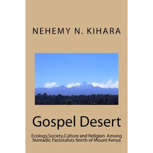 Gospel Desert: : Ecology, Society and Religion Among Nomadic Pastoralists North of Mount Kenya - Paperback