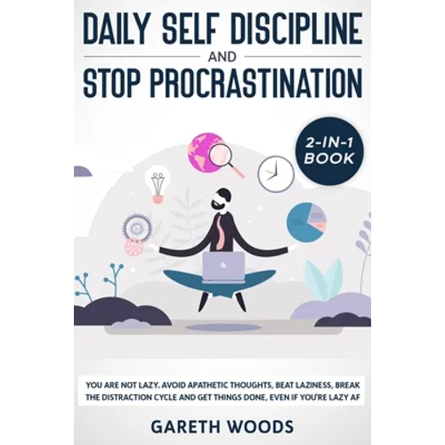 Daily Self Discipline and Procrastination 2-in-1 Book: You Are Not Lazy. Avoid Apathetic Thoughts, Beat Laziness, Break The Distraction Cycle and Get - Paperback