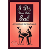 I Do, Now Let's Eat!: A Cookbook for Newlyweds - Paperback