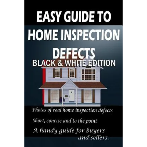 Easy Guide to Home Inspection Defects: Black & White Edition - Paperback
