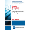 Leader Evolution: From Technical Expertise to Strategic Leadership - Paperback