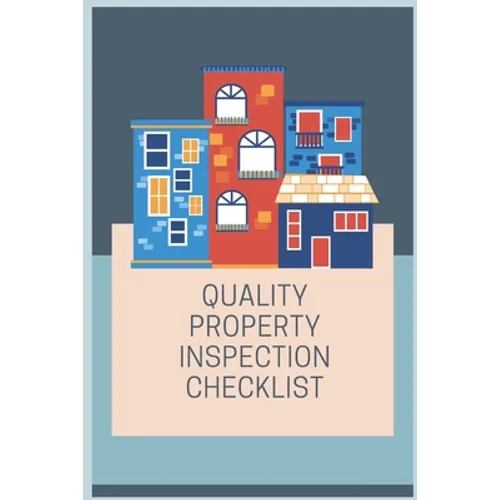 Quality Property Inspection Checklist: Bring this property inspection checklist with you the next time you need to do home inspection, rental, or comm - Paperback