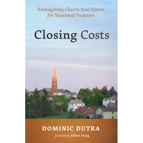 Closing Costs: Reimagining Church Real Estate for Missional Purposes - Hardcover