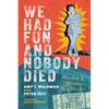We Had Fun and Nobody Died: Adventures of a Milwaukee Music Promoter - Paperback