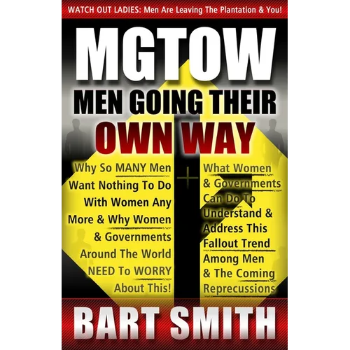 Mgtow: Men Going Their Own Way: Why So Many Men Want Nothing To Do With Women Any More & Why Women, Companies & Governments A - Paperback