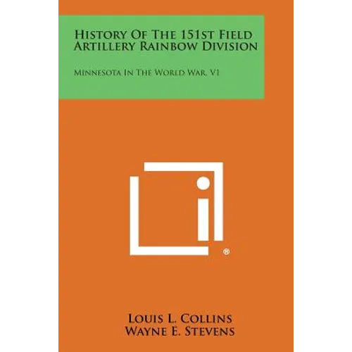 History of the 151st Field Artillery Rainbow Division: Minnesota in the World War, V1 - Paperback