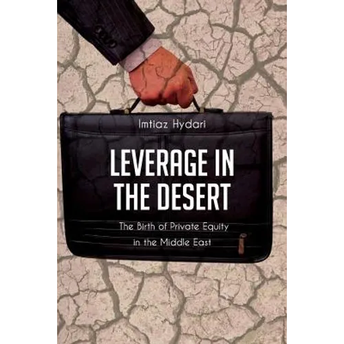 Leverage in the Desert: The Birth of Private Equity in the Middle East - Paperback