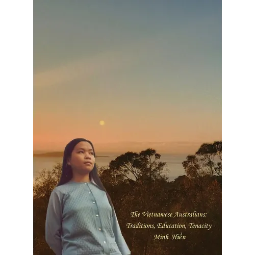 The Vietnamese Australians: Traditions, Education, Tenacity - Hardcover