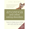 Anorexia and other Eating Disorders: How to help your child eat well and be well: Practical skills for family-based treatment, compassionate communica - Paperback