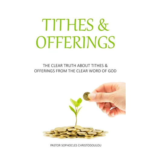 Tithes & Offerings: The Clear Truth About Tithes & Offerings From The Clear Word of GOD - Paperback