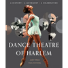 Dance Theatre of Harlem: A History, a Movement, a Celebration - Hardcover