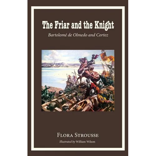 The Friar and the Knight: Bartolome de Olmeda and Cortez - Paperback