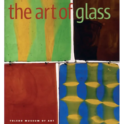 The Art of Glass: Toledo Museum of Art - Hardcover
