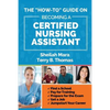 The "How-to" Guide on Becoming a Certified Nursing Assistant: Find a School, Pay for Training, Prepare for the Exam, Get a Job, Jump-start Your Career - Paperback