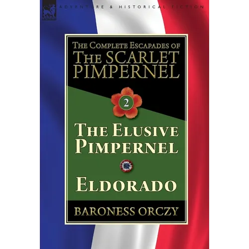 The Complete Escapades of The Scarlet Pimpernel-Volume 2: The Elusive Pimpernel & Eldorado - Hardcover