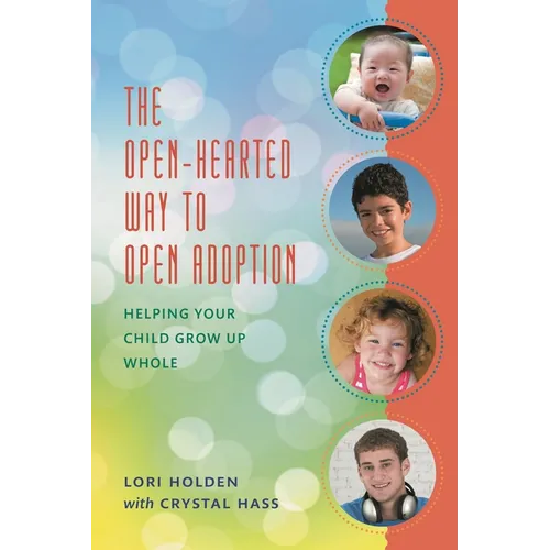 The Open-Hearted Way to Open Adoption: Helping Your Child Grow Up Whole - Paperback