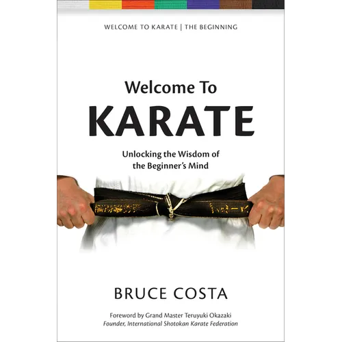 Welcome to Karate: Unlocking the Wisdom of the Beginner's Mind - Paperback