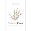 Flickering Pixels: How Technology Shapes Your Faith - Paperback