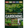 The Beginner's Guide to Survival Gardening: The Beginner's Guide to Survival Gardening - Paperback