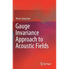 Gauge Invariance Approach to Acoustic Fields - Hardcover
