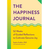 The Happiness Journal: 52 Weeks of Guided Reflections to Cultivate Genuine Joy - Paperback