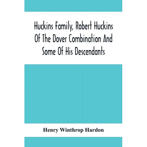 Huckins Family, Robert Huckins Of The Dover Combination And Some Of His Descendants: A Reprint With Corrections And Considerable Additions, Including - Paperback
