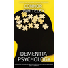 Dementia Psychology: A Cognitive Psychology, Biological Psychology and Neuroscience Guide To Dementia - Hardcover