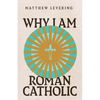 Why I Am Roman Catholic - Paperback