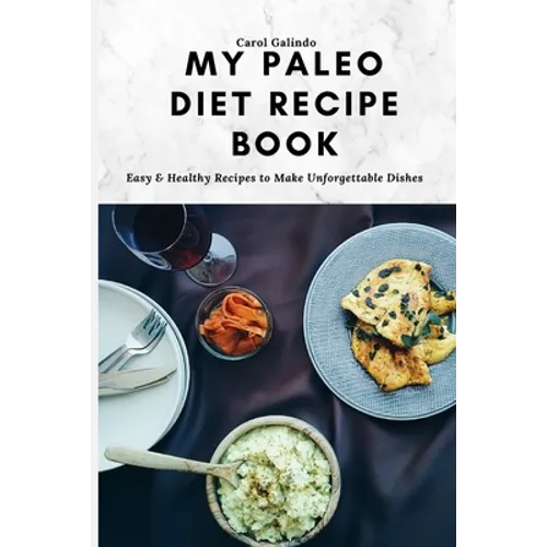 My Paleo Diet Recipe Book: Easy & Healthy Recipes to Make Unforgettable Dishes - Paperback