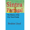 Sintra, Portugal: The History of the City Travel Guide - Paperback