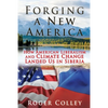 Forging a New America: How American Liberalism and Climate Change Landed Us in Siberia - Paperback