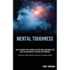 Mental Toughness: How to Master Your Emotions and Be More Confident and Beat Procrastination, Laziness and Addiction (The Easiest Training Program to - Paperback