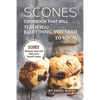 Scones Cookbook That Will Teach You Everything You Need to Know: Scones Recipes That Will Take Your Breath Away - Paperback