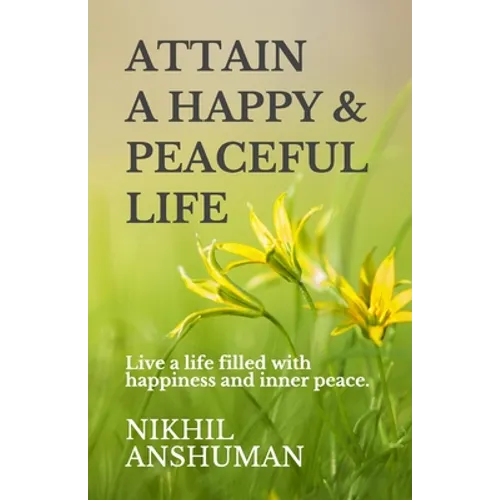 Attain a Happy & Peaceful Life: Live a life filled with happiness and inner peace. - Paperback